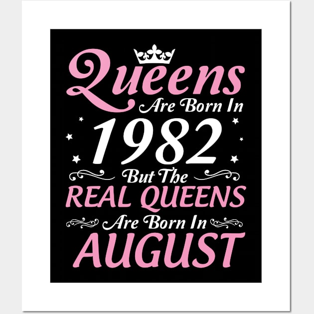 Queens Are Born In 1982 But The Real Queens Are Born In August Happy Birthday To Me Mom Aunt Sister Wall Art by DainaMotteut